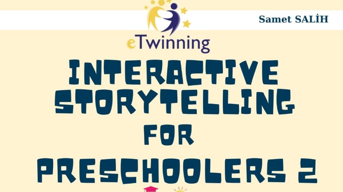  “Interactive Storytelling For Preschoolers 2”  (Okul Öncesi Dönemde Etkileşimli Hikaye Anlatıcılığı) eTwinning Projesi